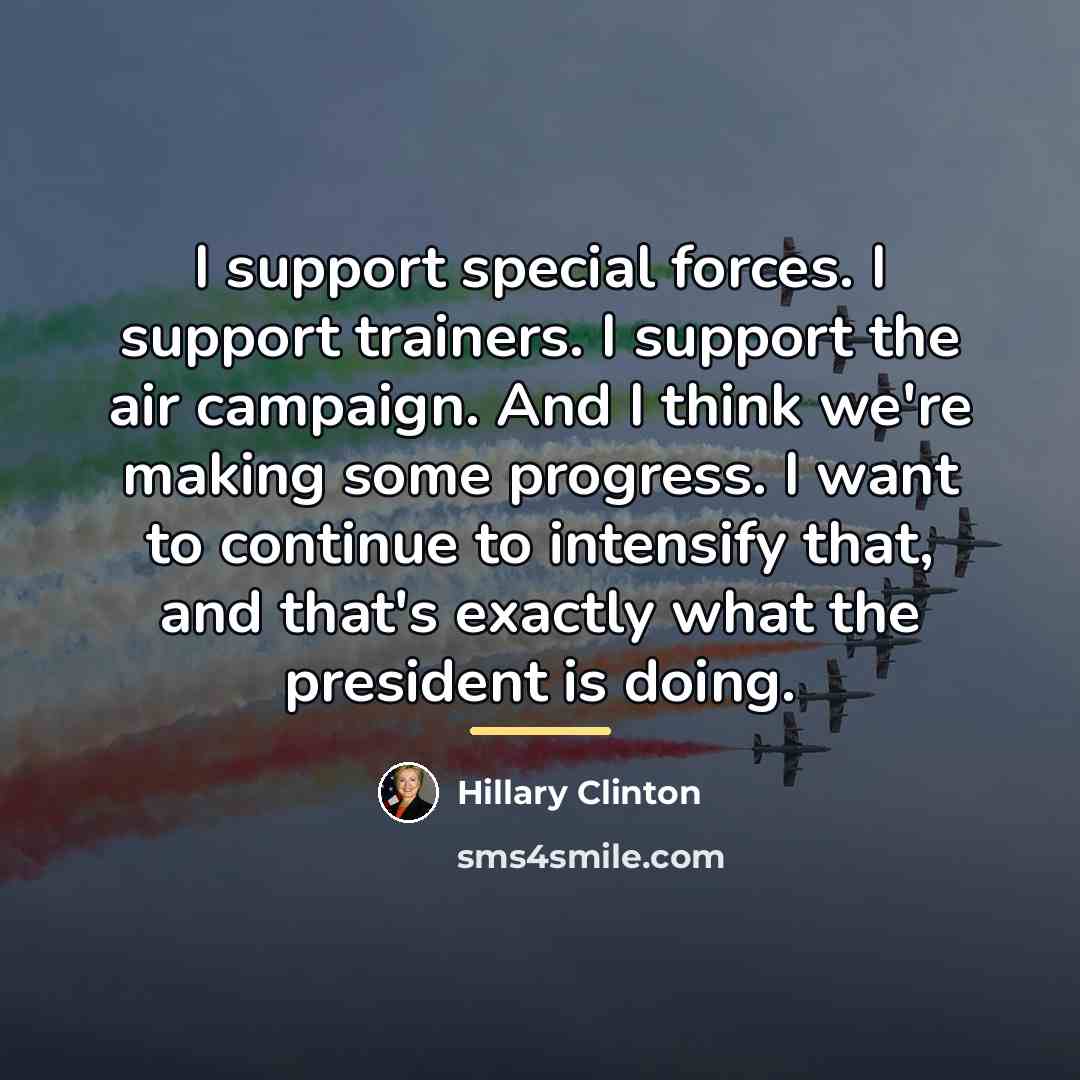 “I support special forces. I support trainers. I support the…” quote by Hillary Clinton