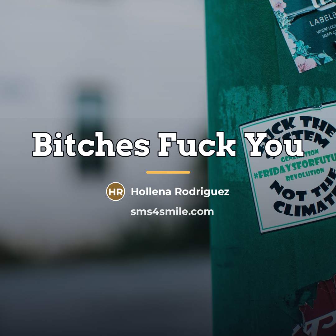 “Bitches Fuck You…” quote by Hollena Rodriguez