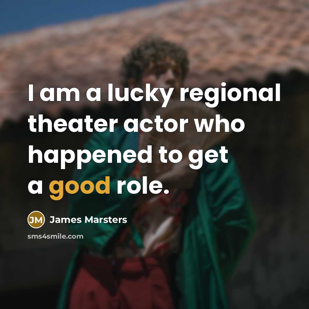 “I am a lucky regional theater actor who happened to…” quote by James Marsters