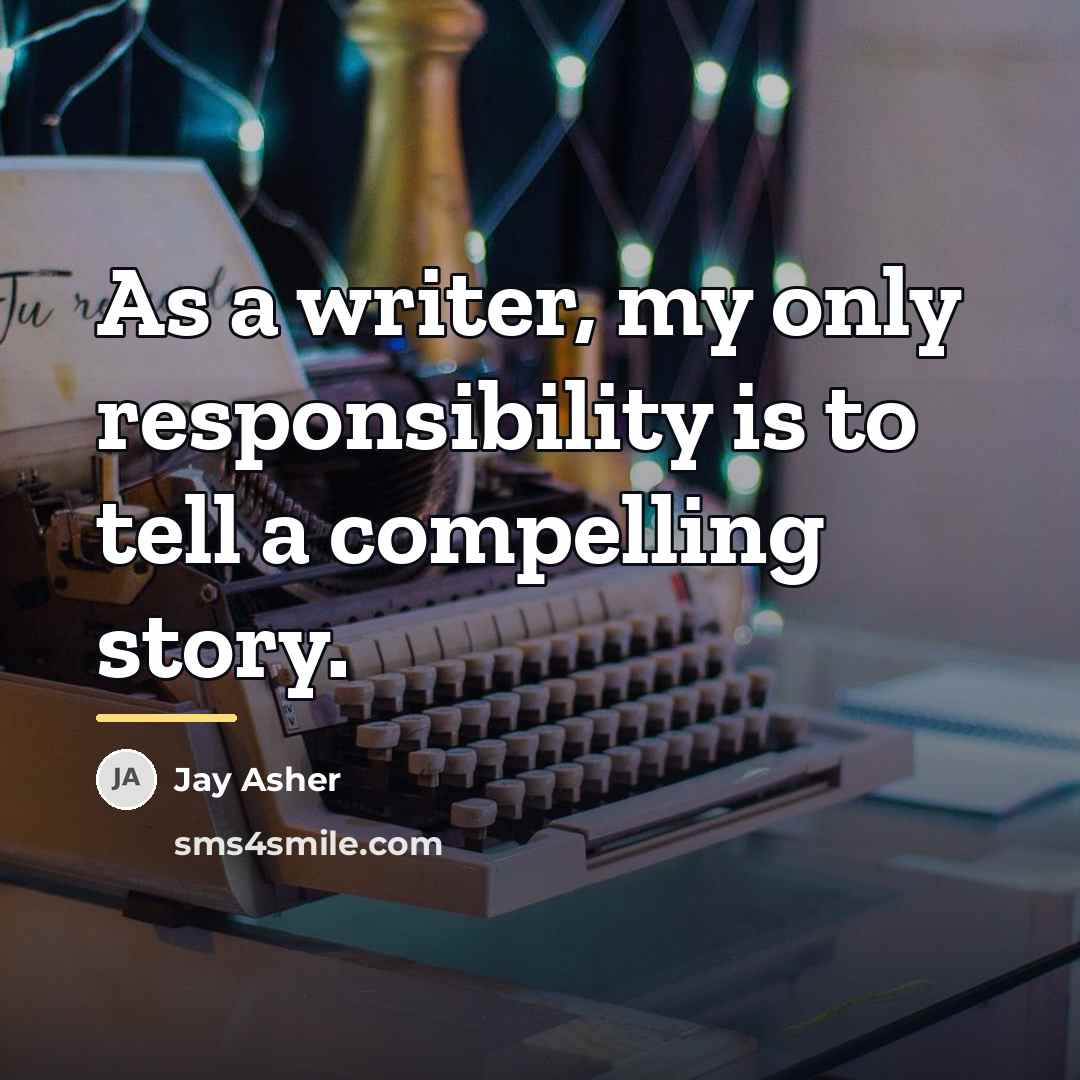 “As a writer, my only responsibility is to tell a…” quote by Jay Asher