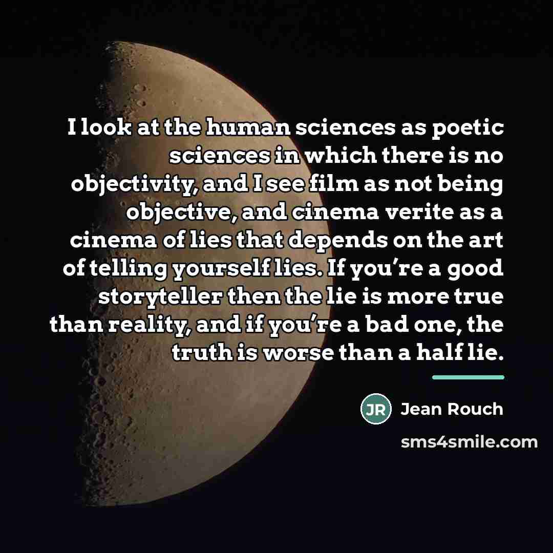 “I look at the human sciences as poetic sciences in…” quote by Jean Rouch