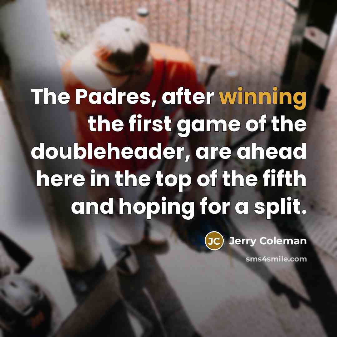 “The Padres, after winning the first game of the doubleheader,…” quote by Jerry Coleman