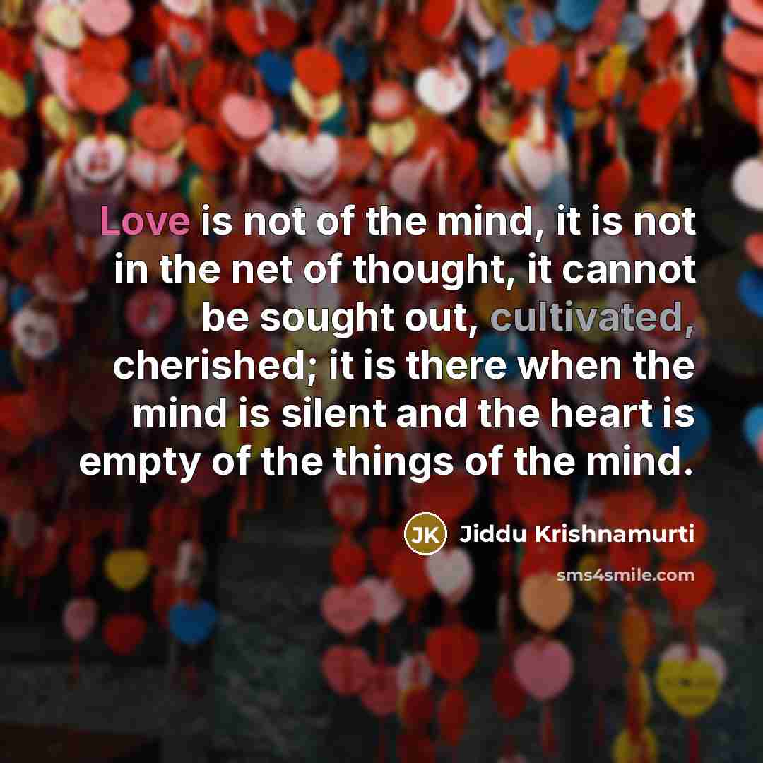 “Love is not of the mind, it is not in…” quote by Jiddu Krishnamurti