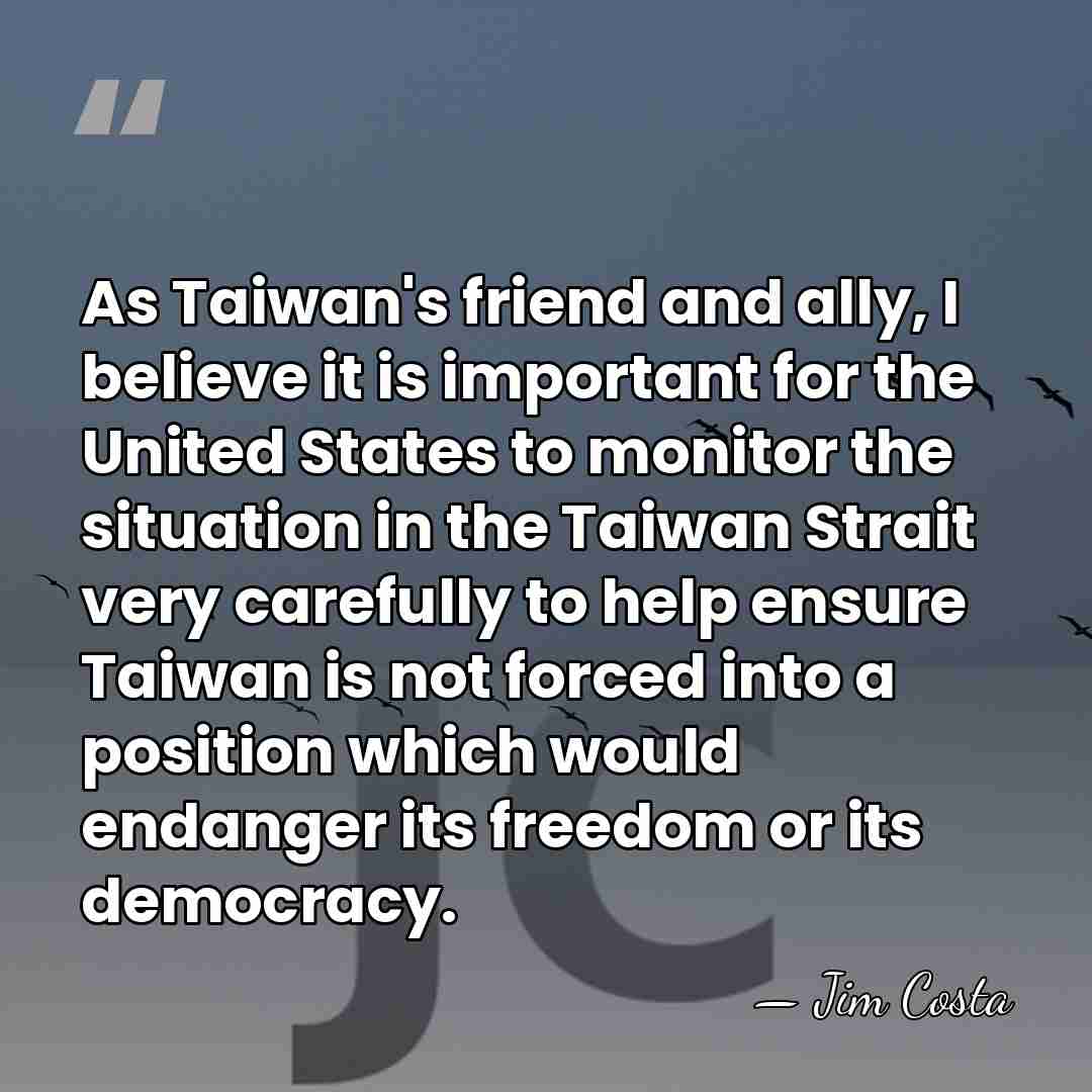 As Taiwan's friend and ally, I believe it is important for the&hellip; - Jim Costa