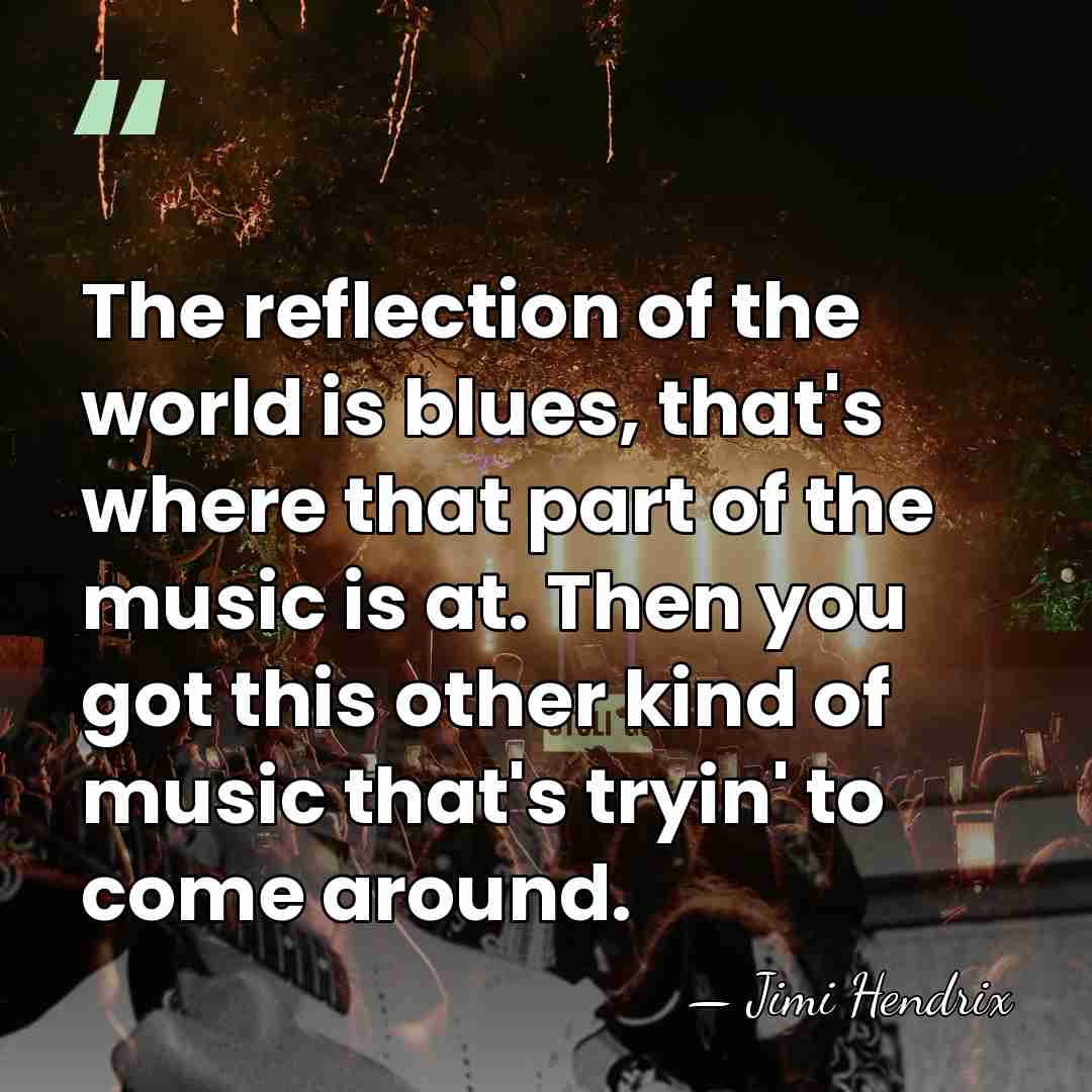 The reflection of the world is blues, that's where that part of&hellip; - Jimi Hendrix