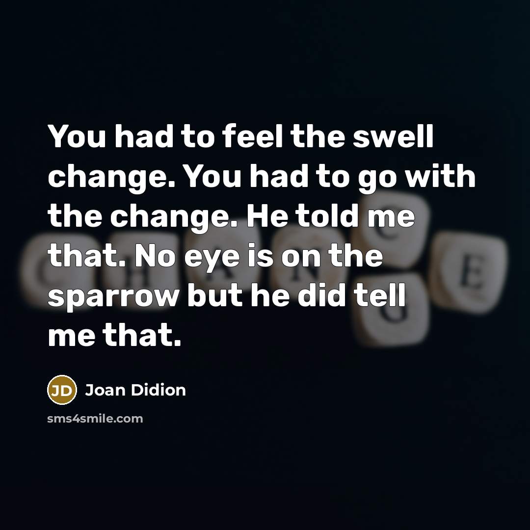 “You had to feel the swell change. You had to…” quote by Joan Didion