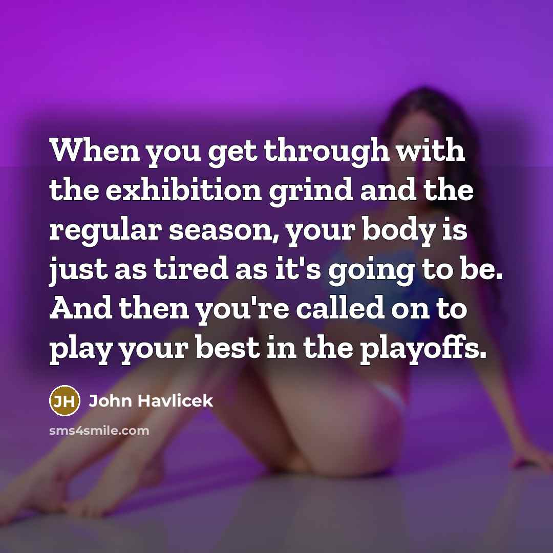 “When you get through with the exhibition grind and the…” quote by John Havlicek