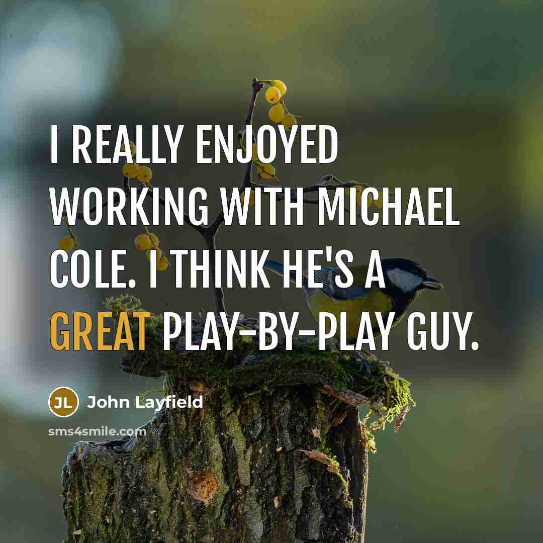 “I really enjoyed working with Michael Cole. I think he's a great play-by-play guy.” quote by John Layfield