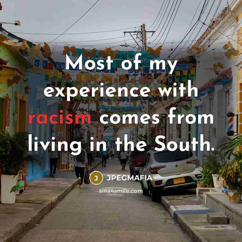 “Most of my experience with racism comes from living in…” quote by JPEGMAFIA