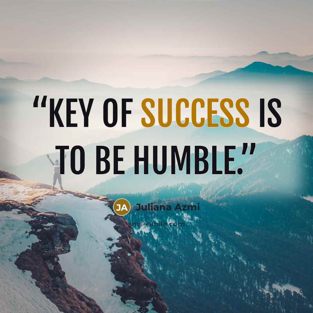 “Key of success is to be Humble.” quote by Juliana Azmi