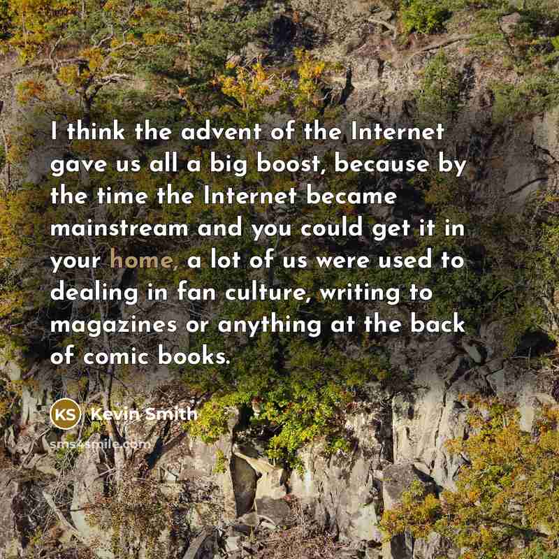 “I think the advent of the Internet gave us all…” quote by Kevin Smith
