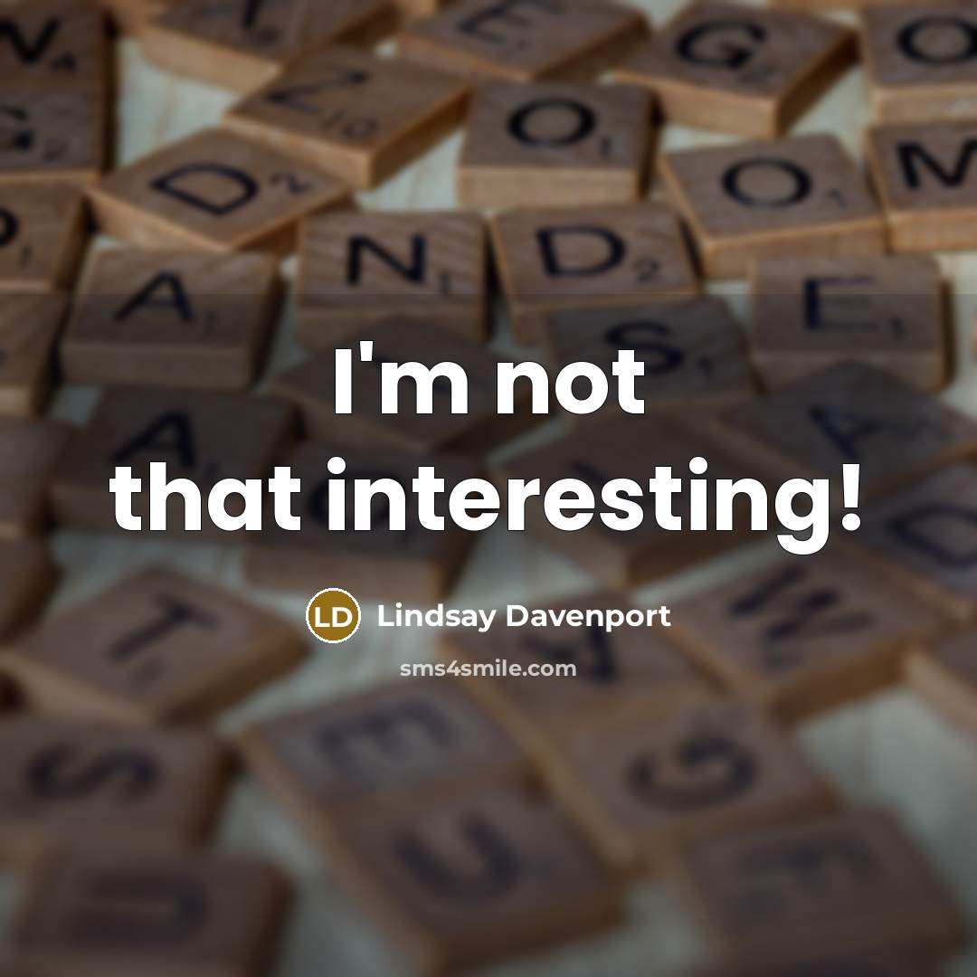 “I'm not that interesting!…” quote by Lindsay Davenport