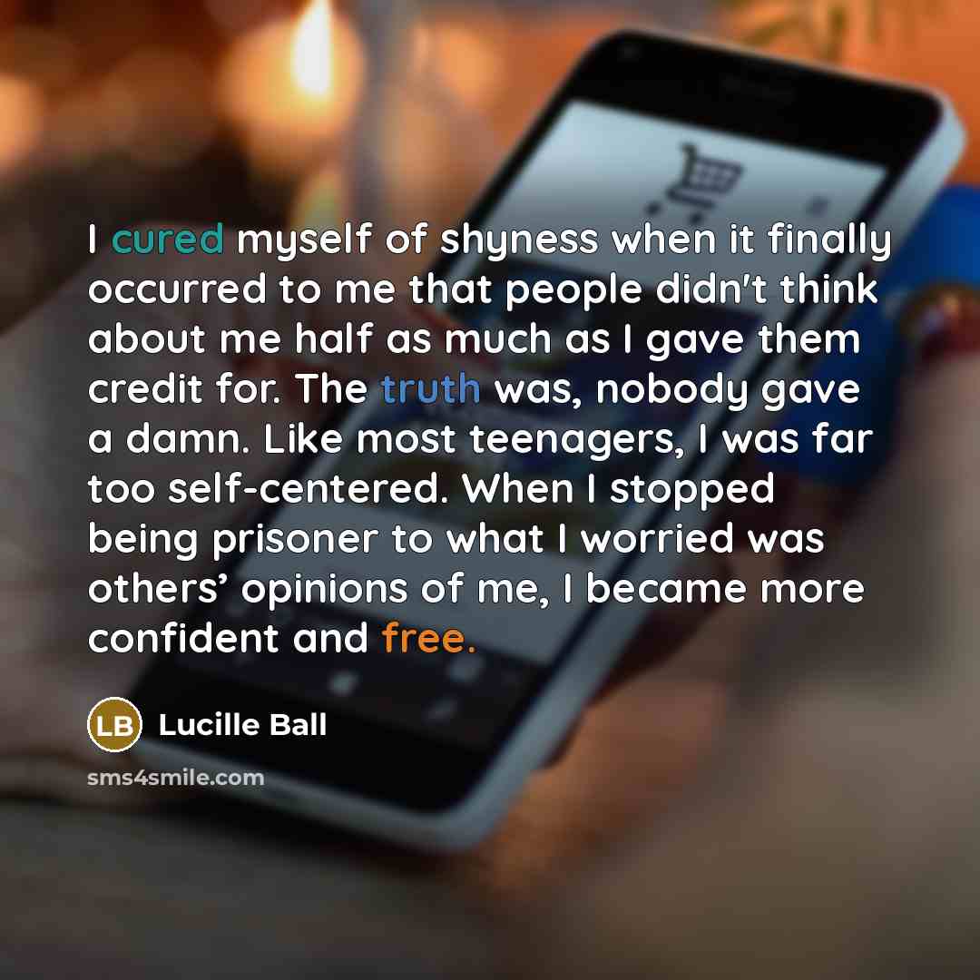 “I cured myself of shyness when it finally occurred to…” quote by Lucille Ball