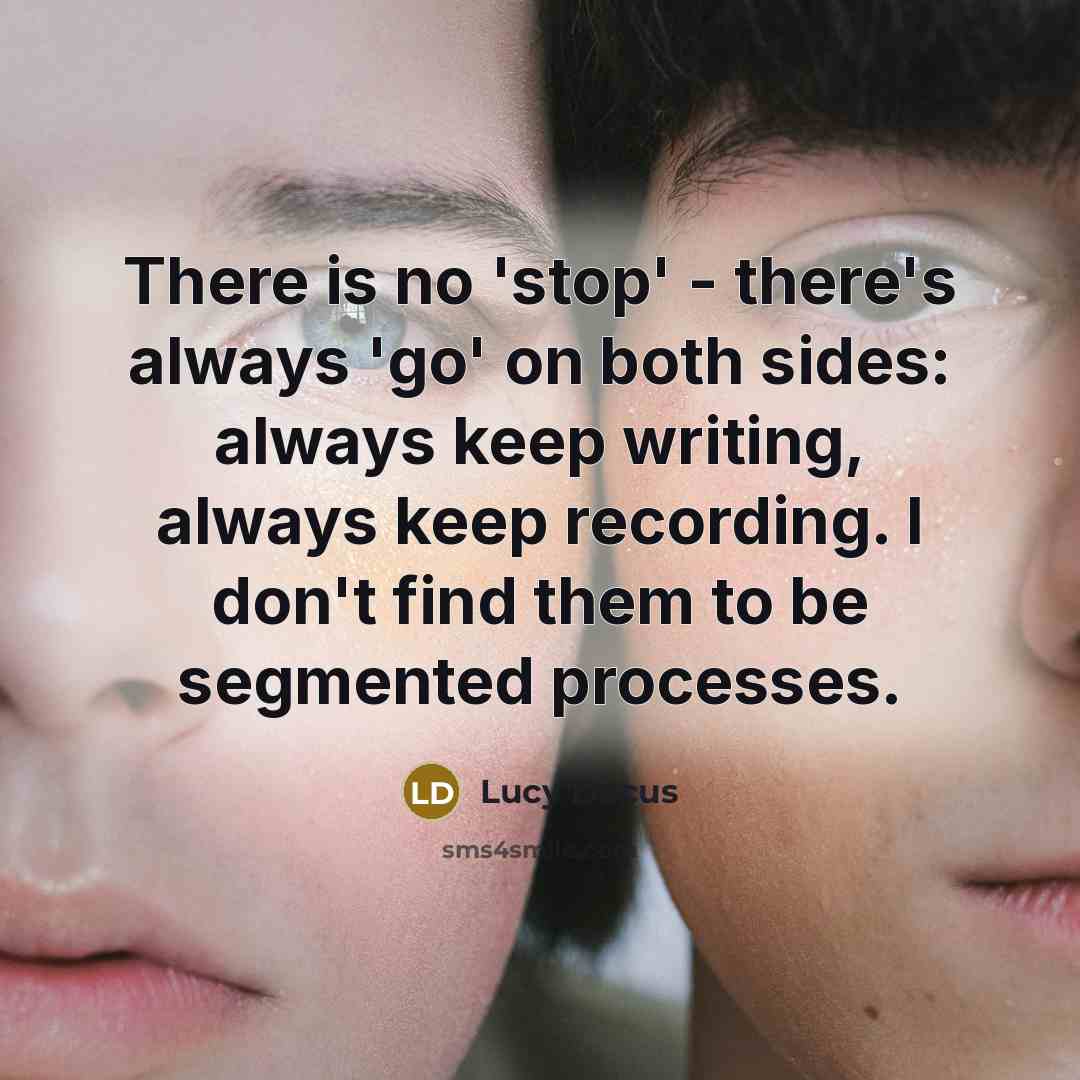 “There is no 'stop' - there's always 'go' on both…” quote by Lucy Dacus