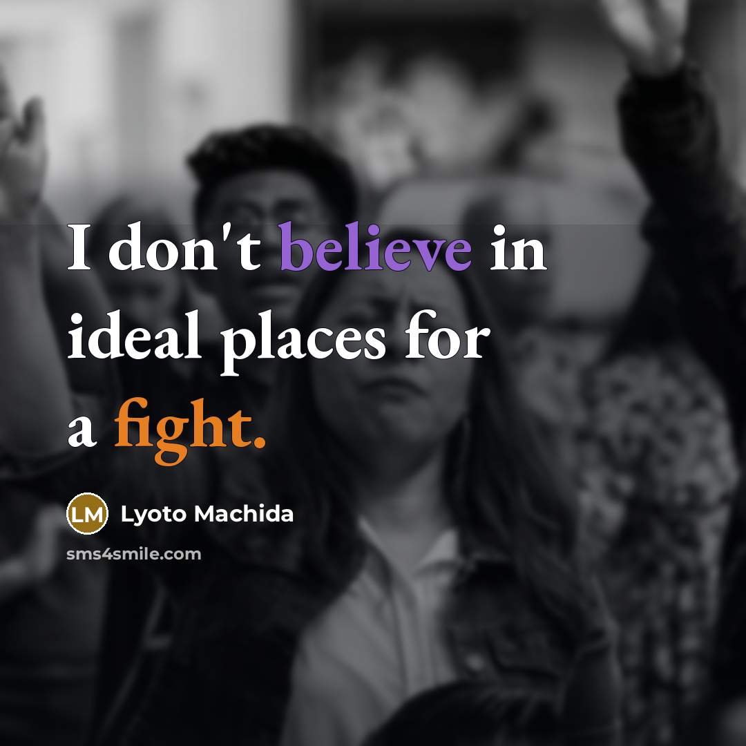 “I don't believe in ideal places for a fight.…” quote by Lyoto Machida
