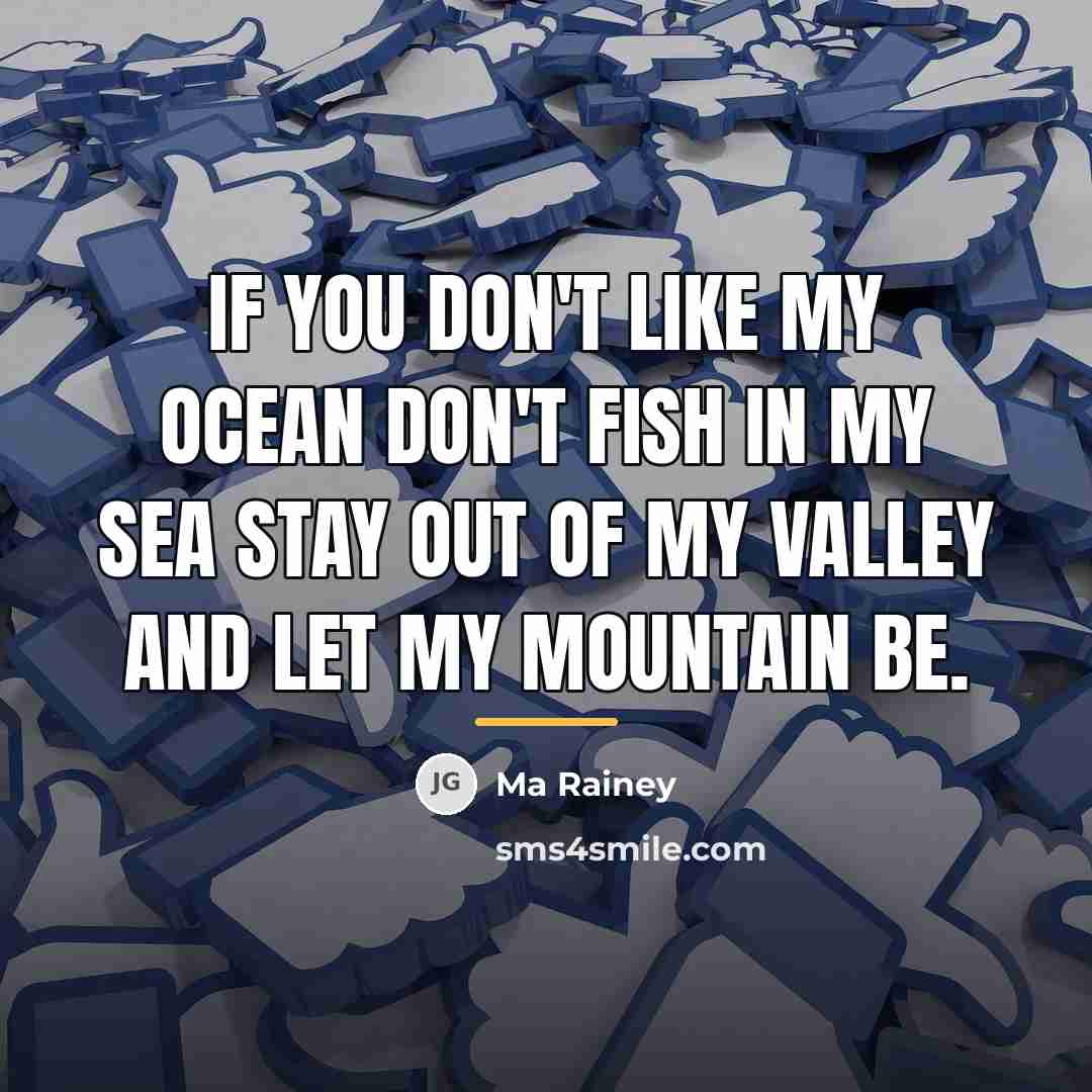 “If you don't like my ocean don't fish in my…” quote by Ma Rainey