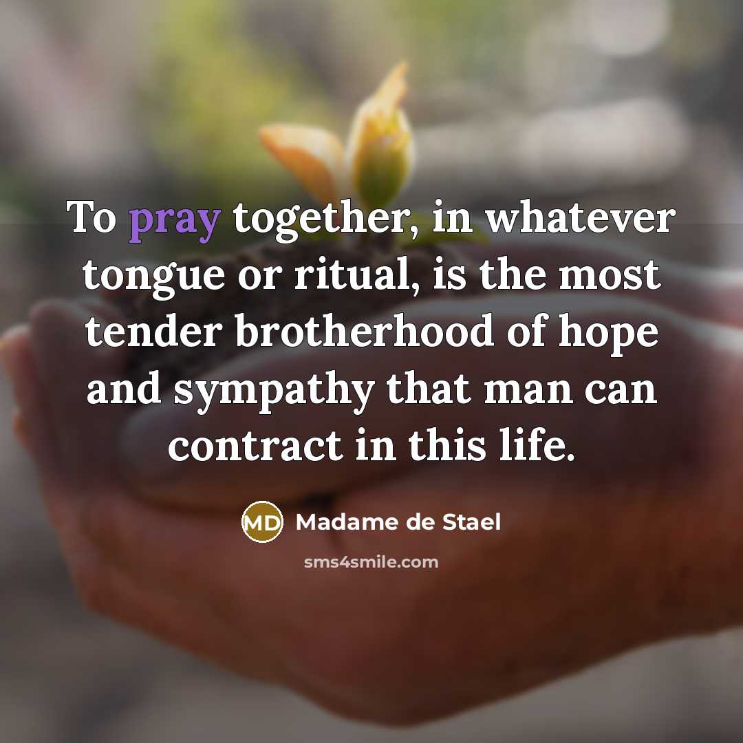 “To pray together, in whatever tongue or ritual, is the…” quote by Madame de Stael
