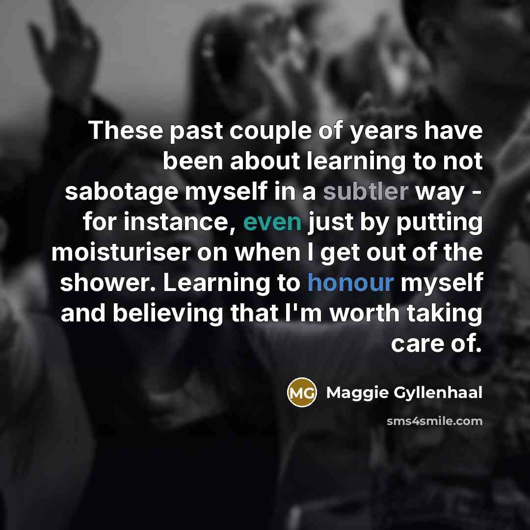 “These past couple of years have been about learning to…” quote by Maggie Gyllenhaal