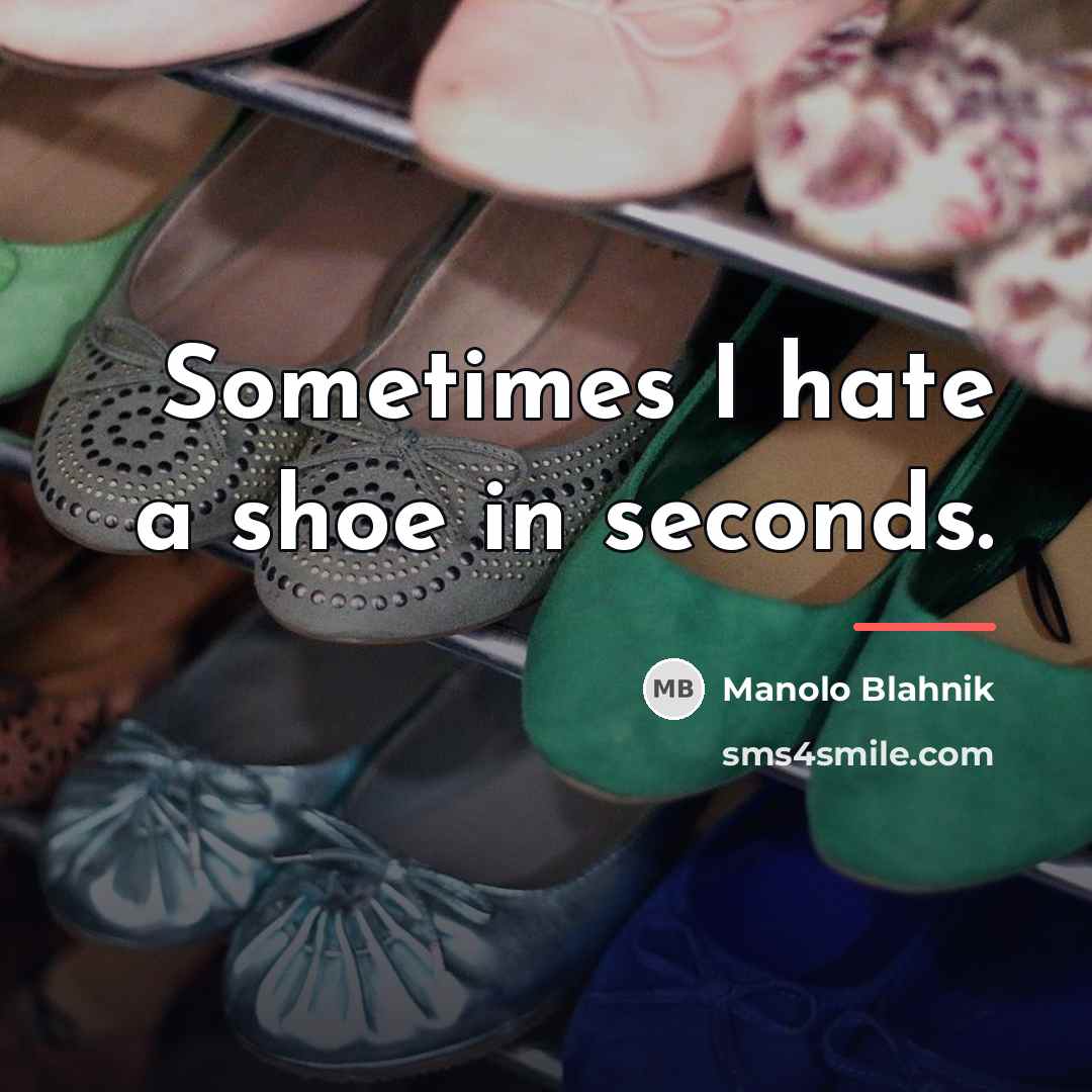 “Sometimes I hate a shoe in seconds.…” quote by Manolo Blahnik
