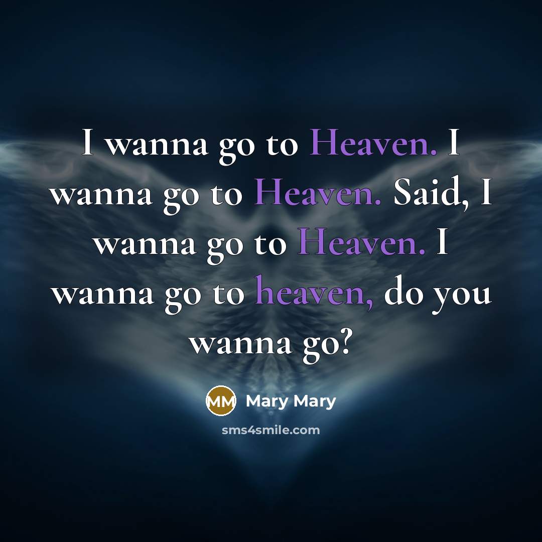 “I wanna go to Heaven. I wanna go to Heaven.…” quote by Mary Mary