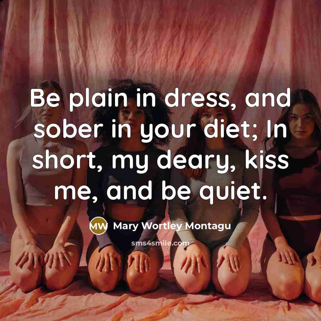 “Be plain in dress, and sober in your diet; In…” quote by Mary Wortley Montagu