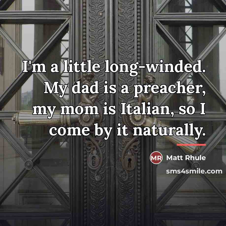 “I'm a little long-winded. My dad is a preacher, my…” quote by Matt Rhule