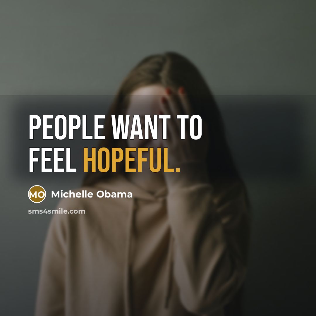 “People want to feel hopeful.…” quote by Michelle Obama