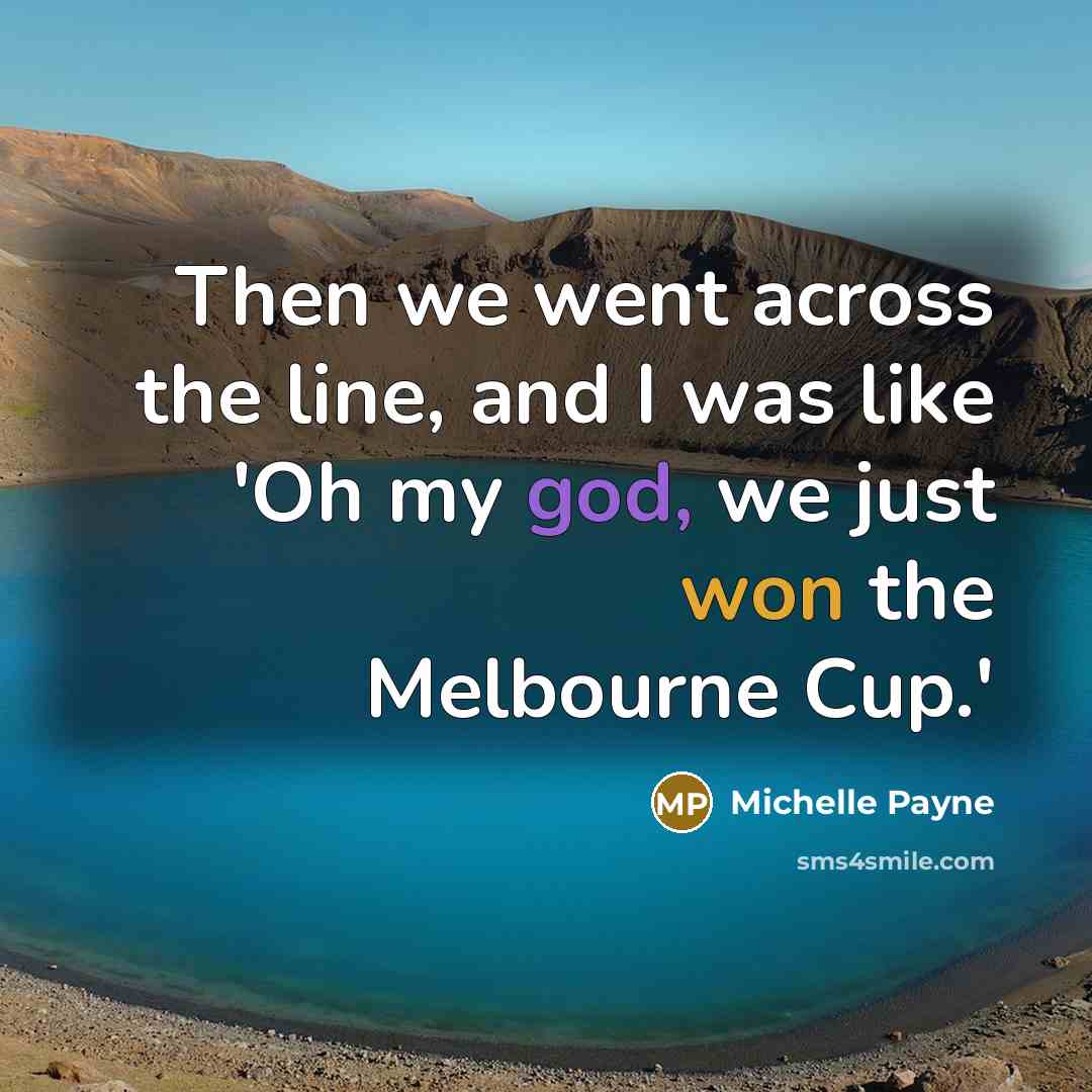 “Then we went across the line, and I was like…” quote by Michelle Payne