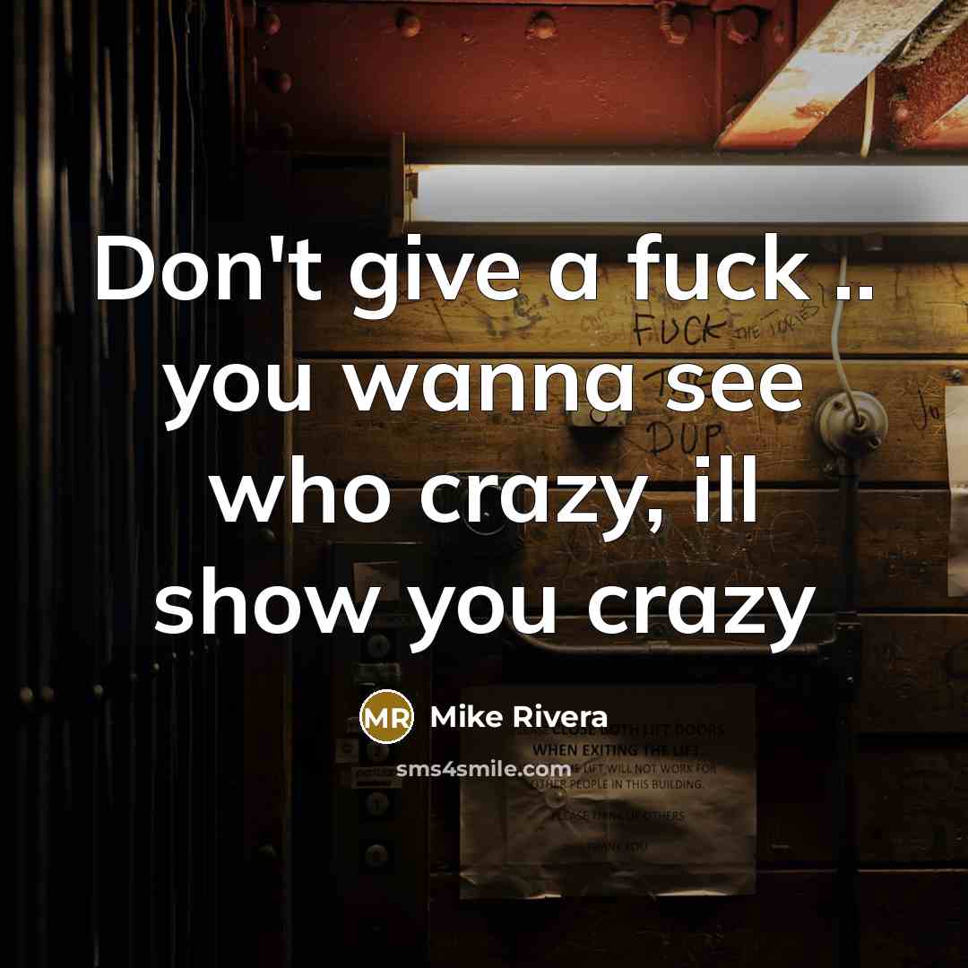 “Don't give a fuck .. you wanna see who crazy,…” quote by Mike Rivera