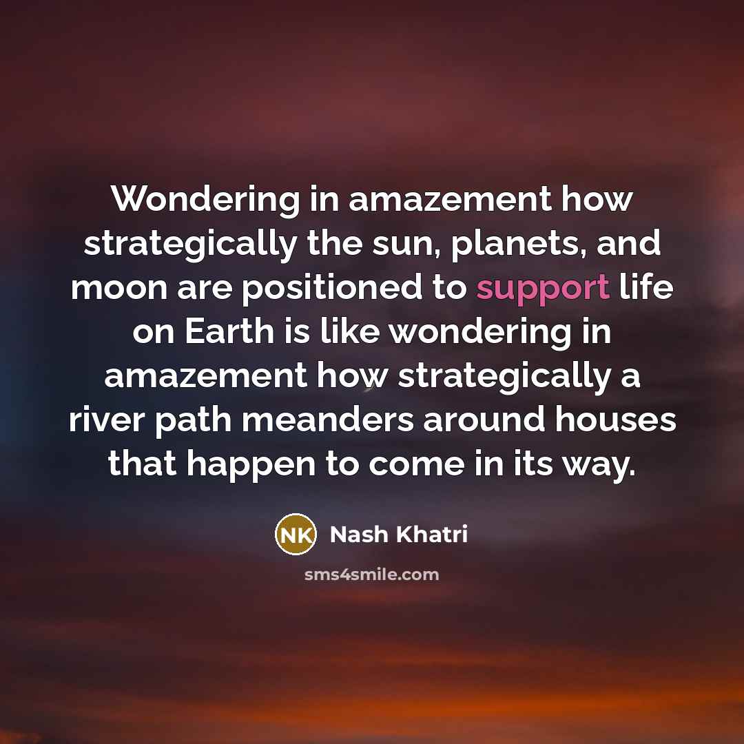 “Wondering in amazement how strategically the sun, planets, and moon…” quote by Nash Khatri