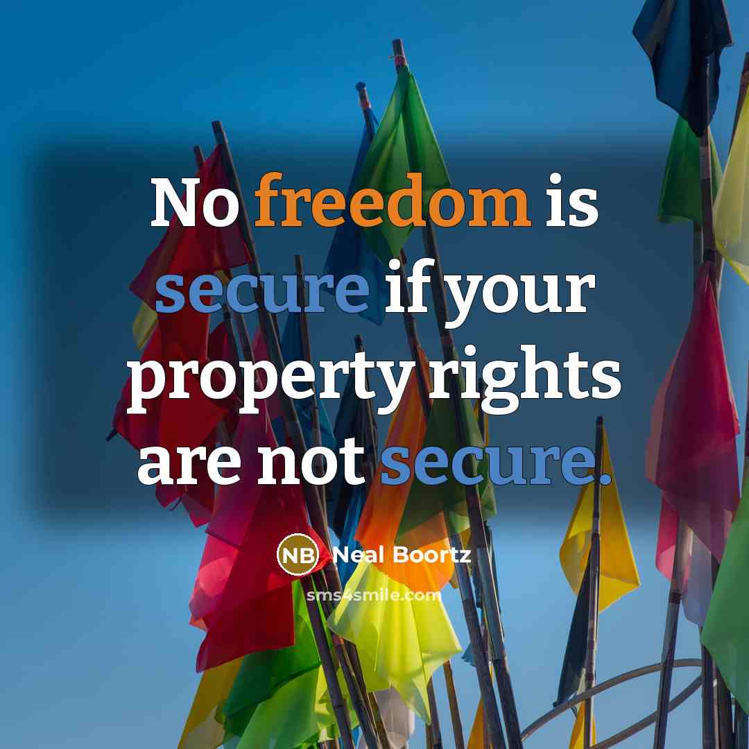“No freedom is secure if your property rights are not…” quote by Neal Boortz