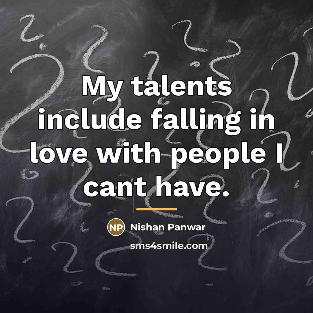 “My talents include falling in love with people I cant…” quote by Nishan Panwar