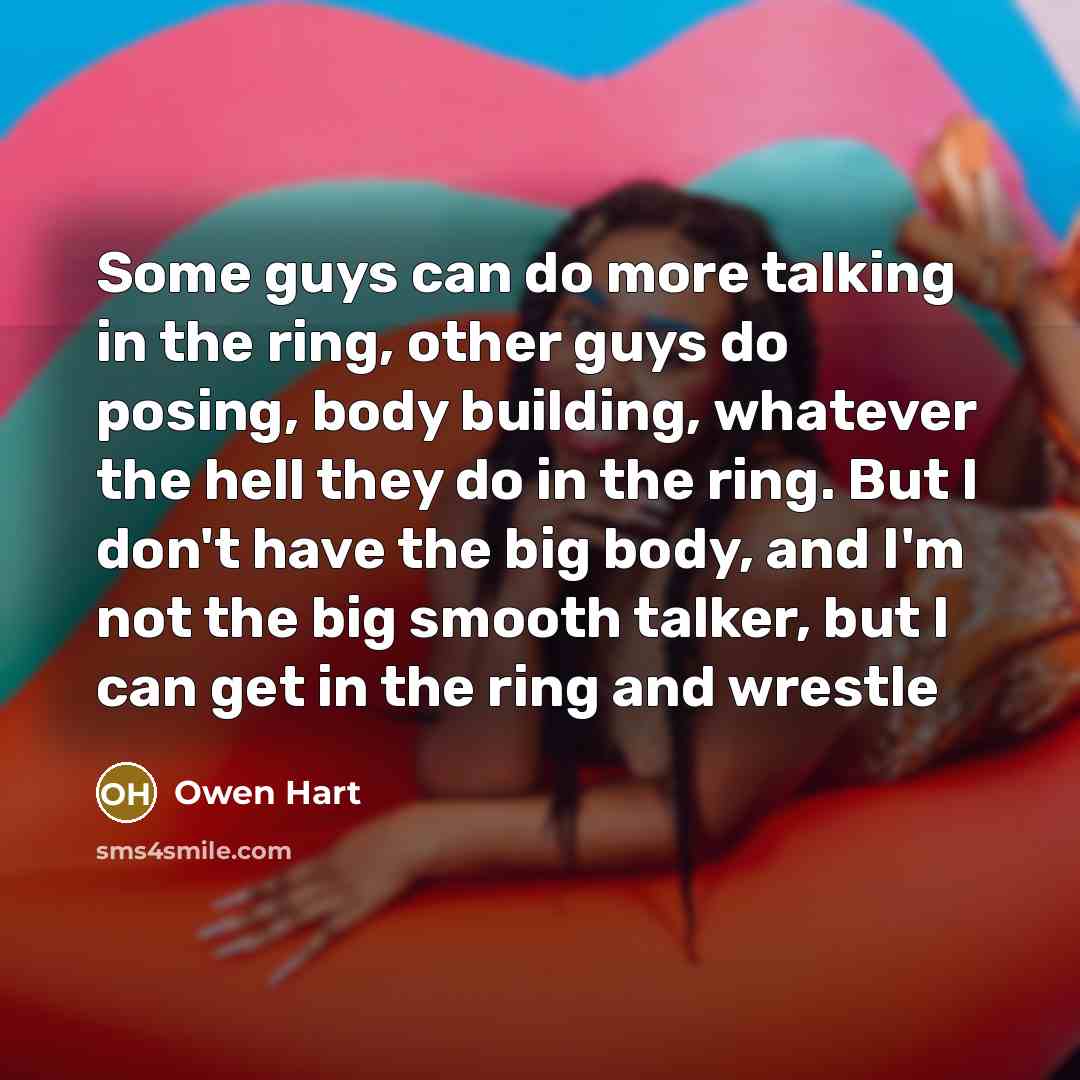 “Some guys can do more talking in the ring, other…” quote by Owen Hart