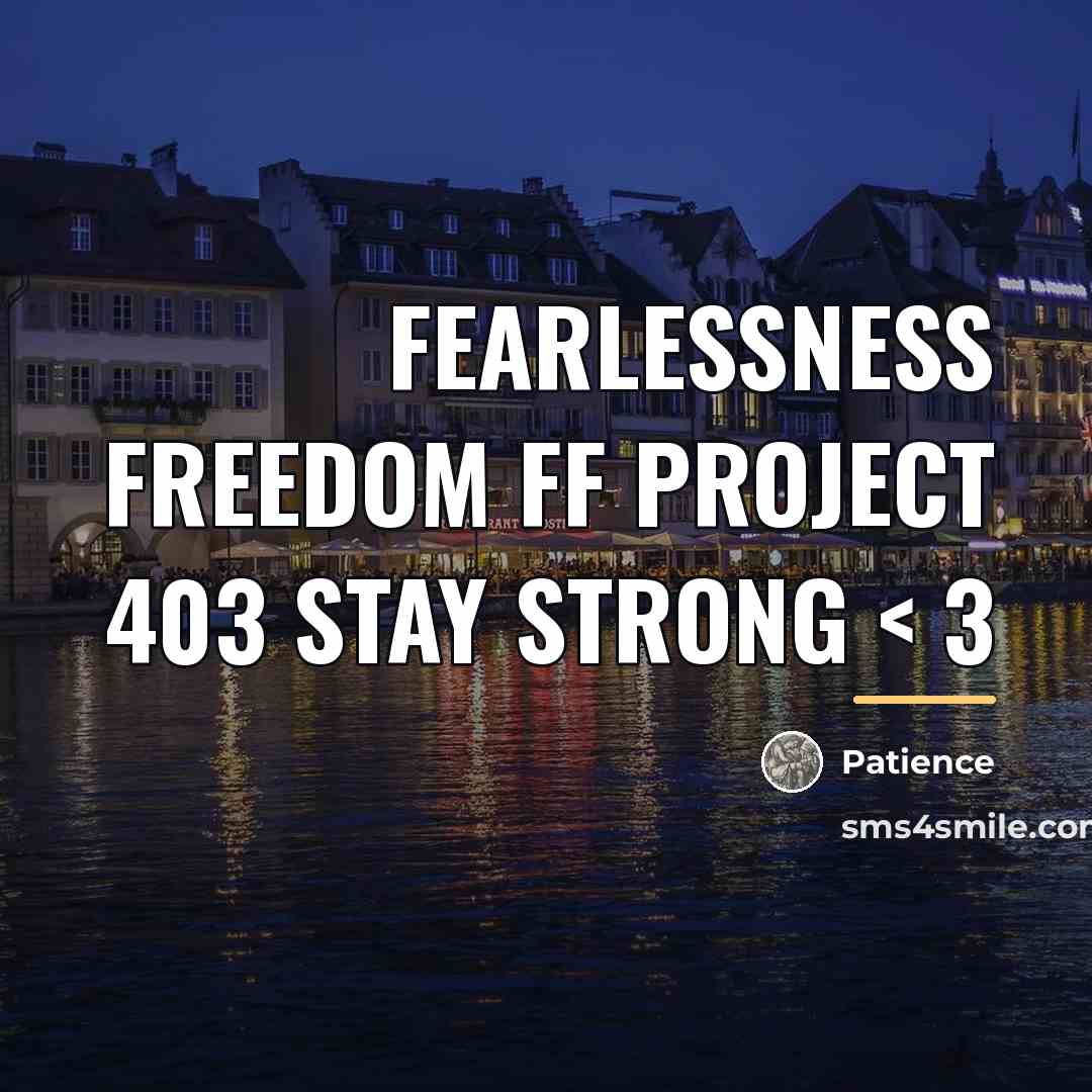 “Fearlessness freedom FF project 403 stay strong < 3…” quote by Patience