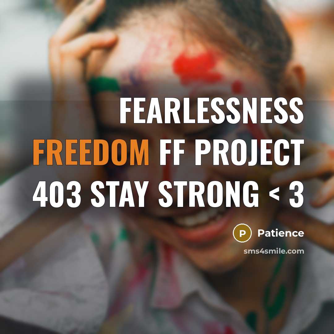 “Fearlessness freedom FF project 403 stay strong < 3” quote by Patience