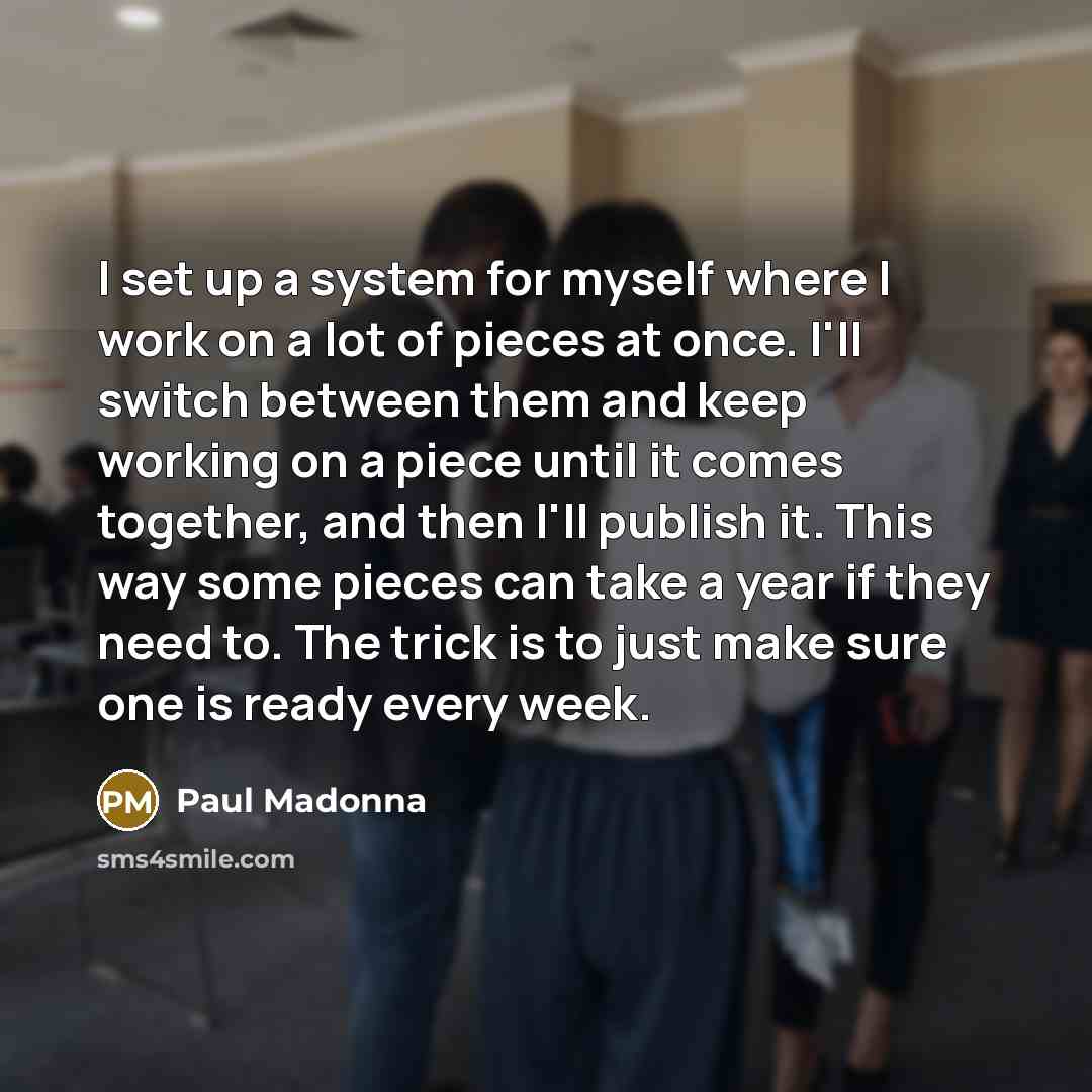 “I set up a system for myself where I work…” quote by Paul Madonna