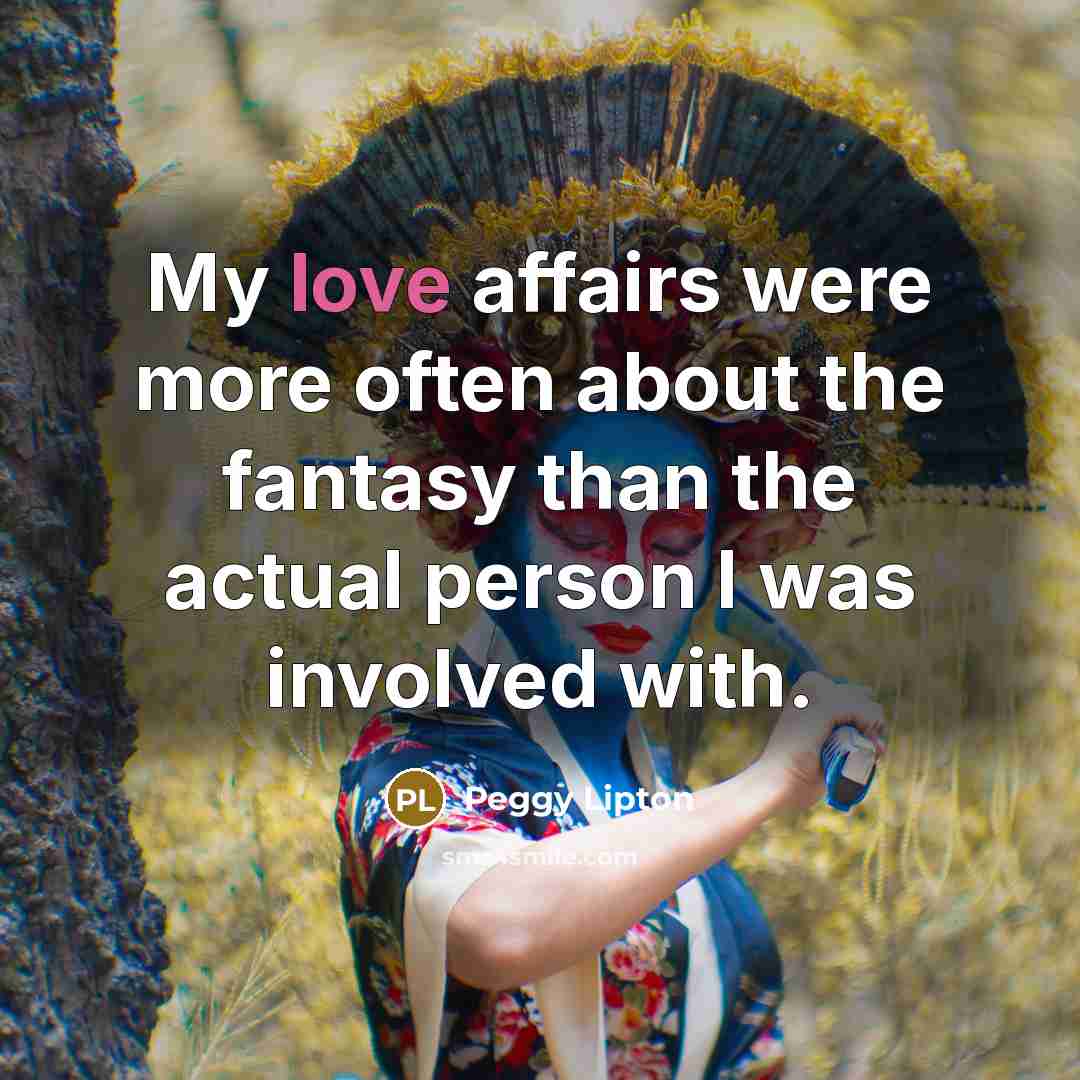 “My love affairs were more often about the fantasy than…” quote by Peggy Lipton