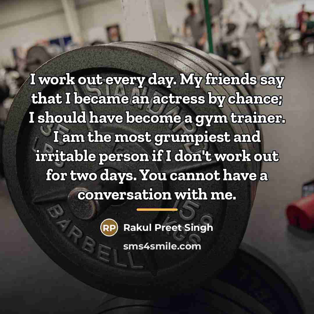 “I work out every day. My friends say that I…” quote by Rakul Preet Singh