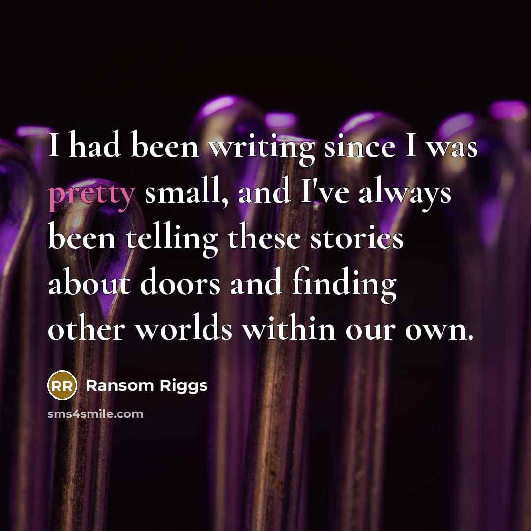 “I had been writing since I was pretty small, and…” quote by Ransom Riggs