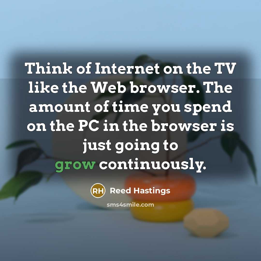 “Think of Internet on the TV like the Web browser.…” quote by Reed Hastings