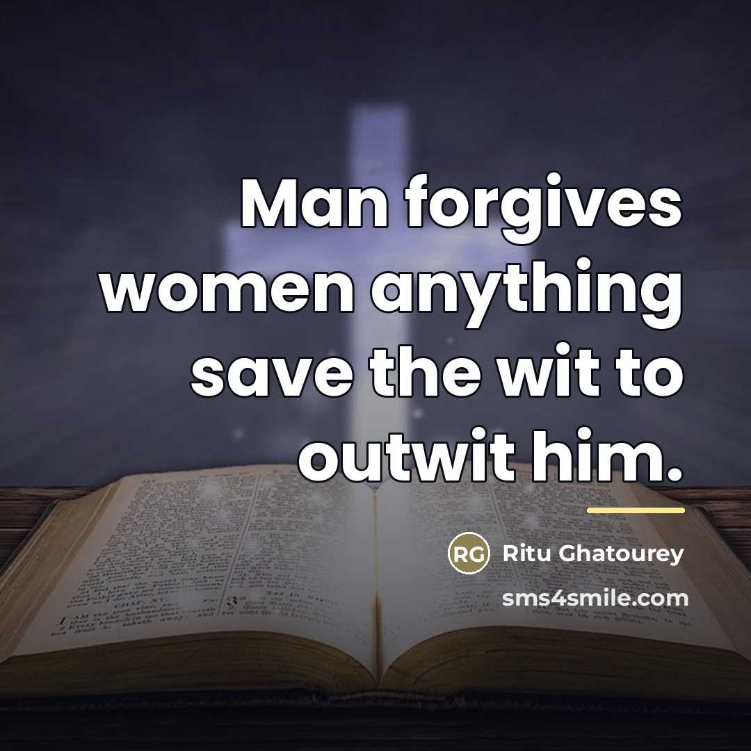 “Man forgives women anything save the wit to outwit him.…” quote by Ritu Ghatourey