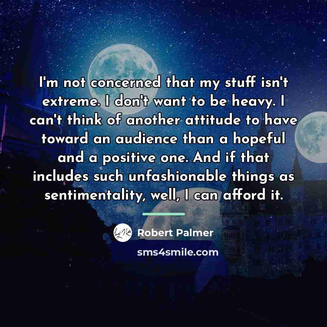 “I'm not concerned that my stuff isn't extreme. I don't…” quote by Robert Palmer