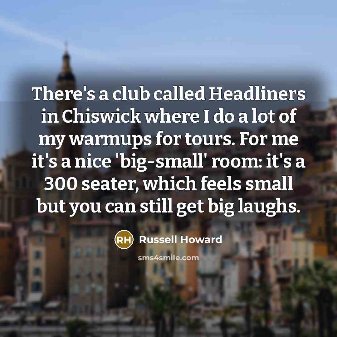 “There's a club called Headliners in Chiswick where I do…” quote by Russell Howard
