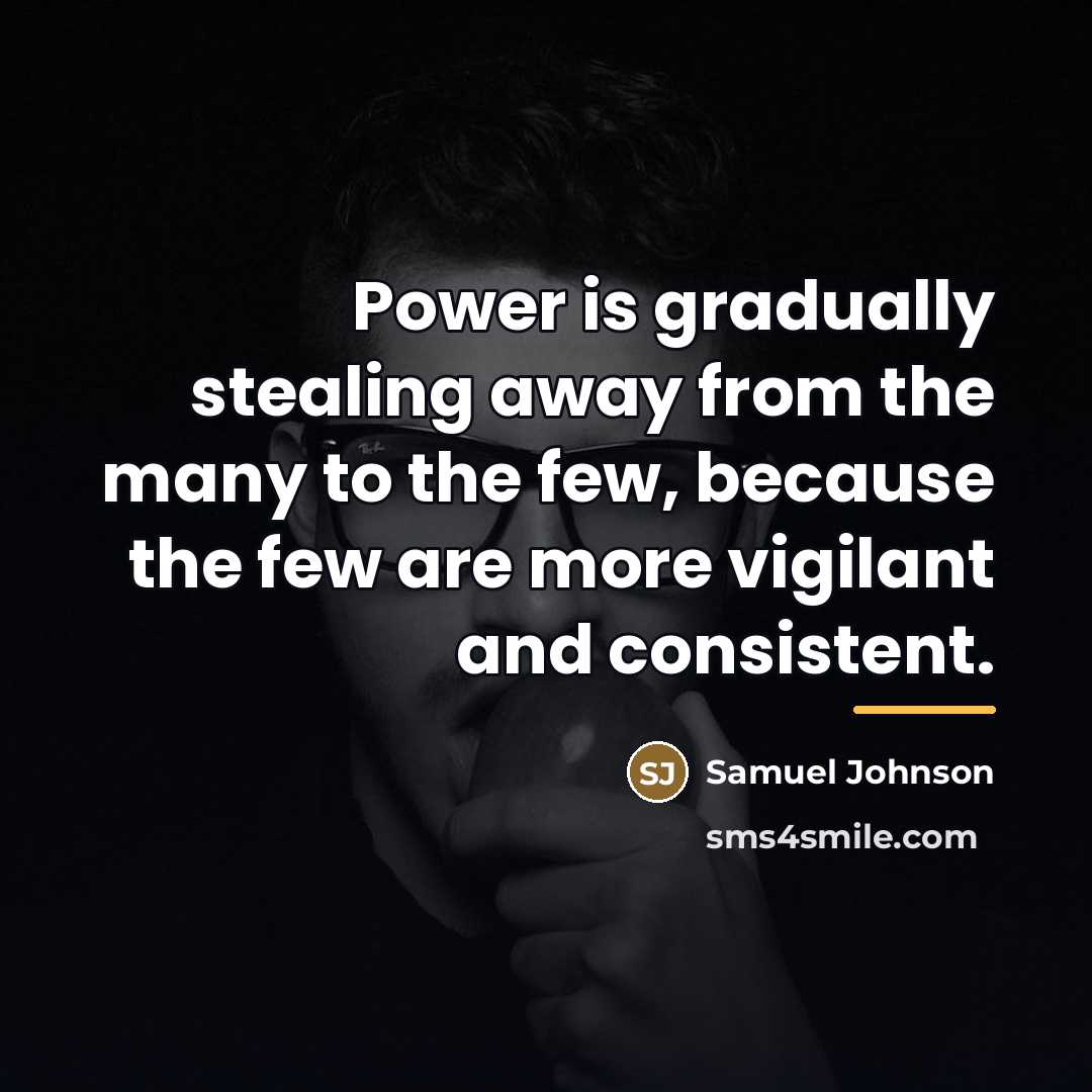 “Power is gradually stealing away from the many to the…” quote by Samuel Johnson