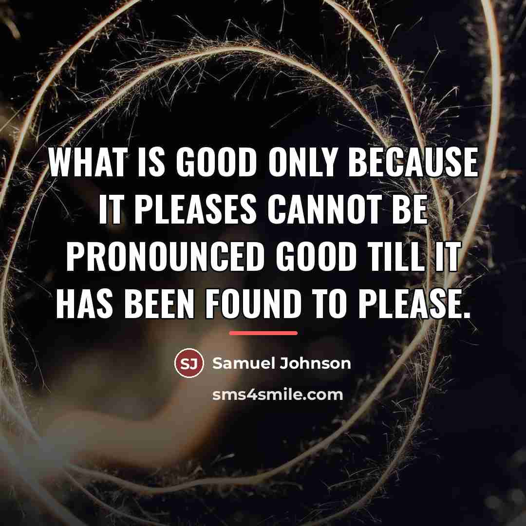 “What is good only because it pleases cannot be pronounced…” quote by Samuel Johnson