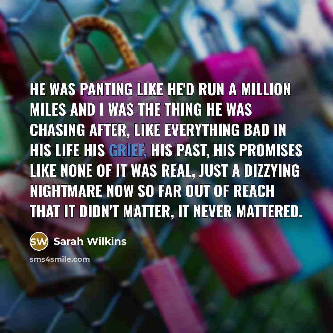 “He was panting like he'd run a million miles and…” quote by Sarah Wilkins