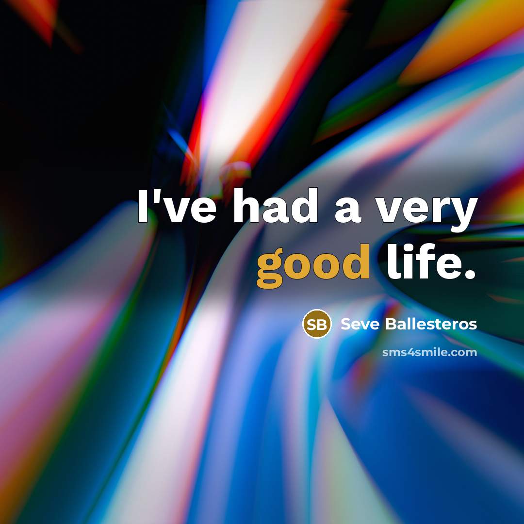 “I've had a very good life.…” quote by Seve Ballesteros