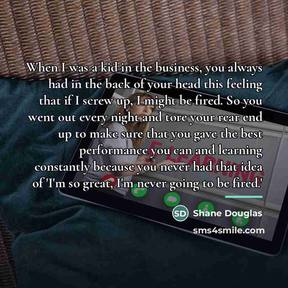 “When I was a kid in the business, you always…” quote by Shane Douglas