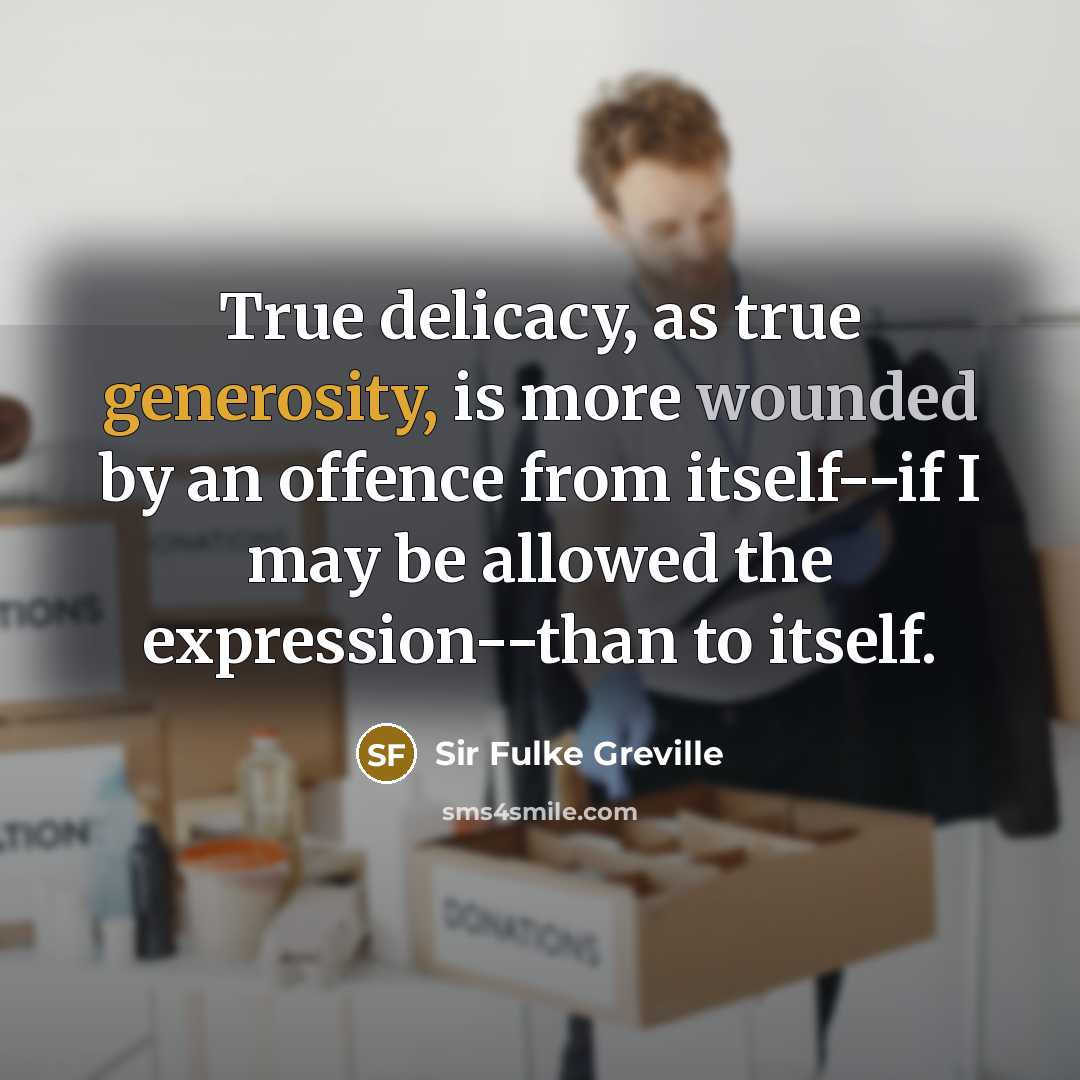 “True delicacy, as true generosity, is more wounded by an…” quote by Sir Fulke Greville