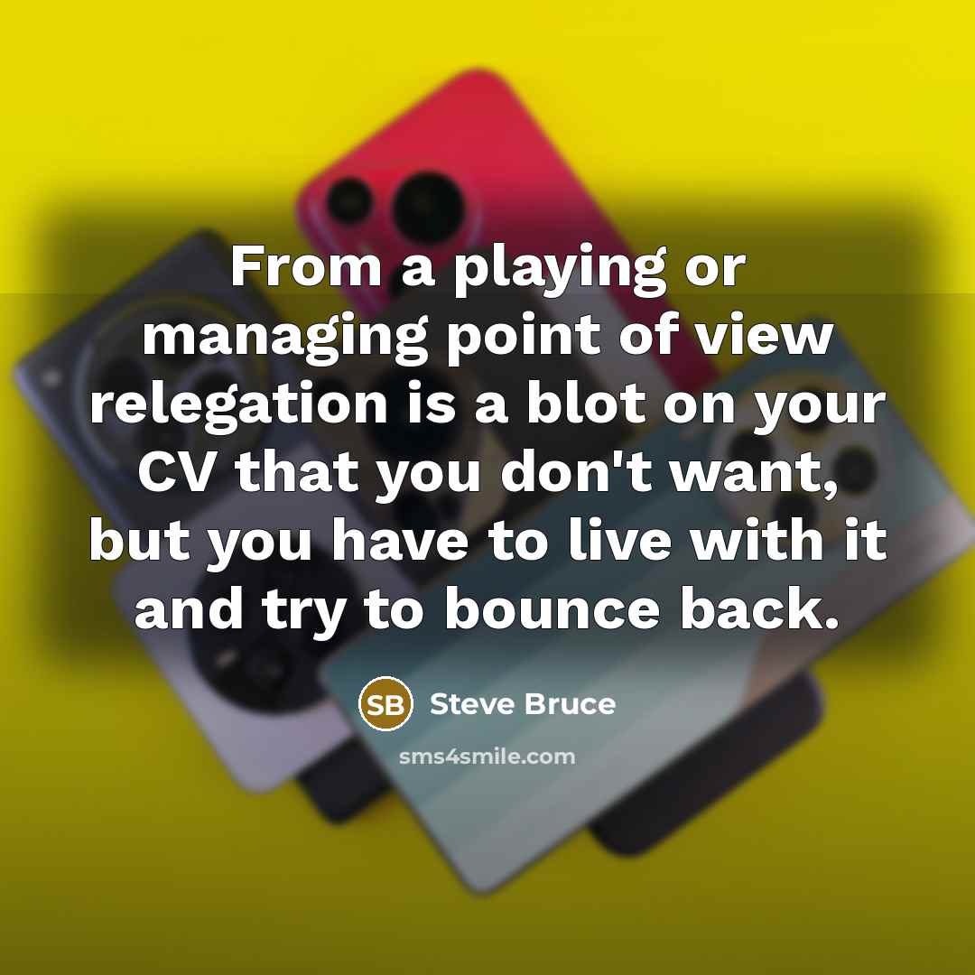 “From a playing or managing point of view relegation is…” quote by Steve Bruce